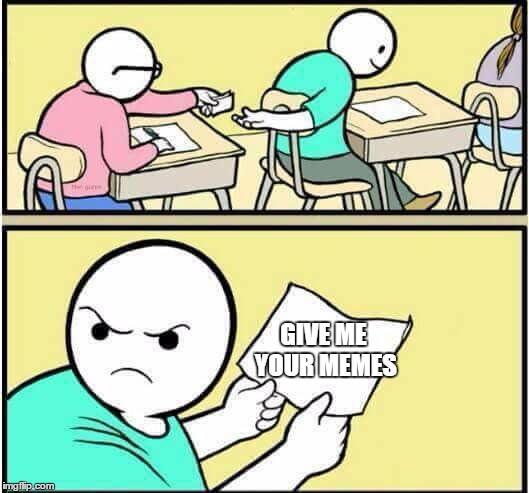 Gives us your memes